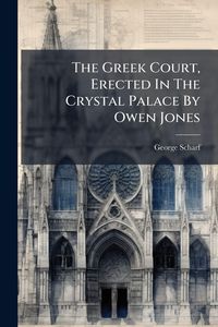 Produktbild: The Greek Court, Erected In The Crystal Palace By Owen Jones