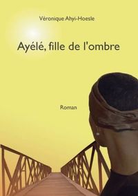 Bild vom Artikel Ayélé, fille de l'ombre vom Autor Véronique Ahyi-Hoesle