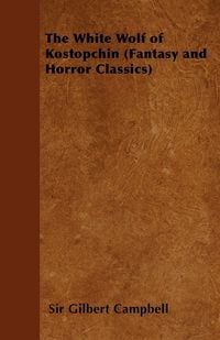 Produktbild: The White Wolf of Kostopchin (Fantasy and Horror Classics)