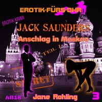Produktbild: Erotik f&uuml;r's Ohr, Jack Saunders: Anschlag in Moskau 1