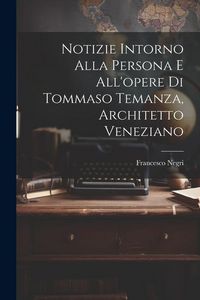 Produktbild: Notizie intorno alla persona e all'opere di Tommaso Temanza, architetto veneziano