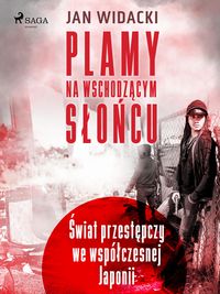 Produktbild: Plamy na wschodzacym sloncu. Swiat przestepczy we wsp&oacute;lczesnej Japonii