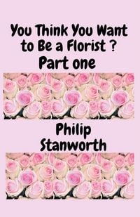 Produktbild: You Think You Want To Be A Florist Part one
