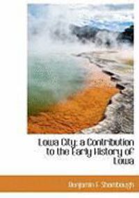 Produktbild: Lowa City; A Contribution to the Early History of Lowa