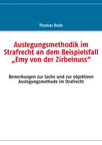 Produktbild: Auslegungsmethodik im Strafrecht an dem Beispielsfall &bdquo;Emy von der Zirbelnuss&ldquo;