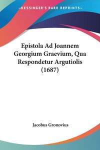 Produktbild: Epistola Ad Joannem Georgium Graevium, Qua Respondetur Argutiolis (1687)