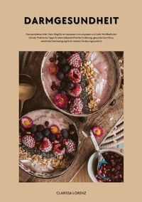 Produktbild: Darmgesundheit: Darmprobleme Ade!: Dein Weg f&uuml;r ein besseres Immunsystem und mehr Wohlbefinden (Praktische Tipps f&uuml;r eine ballaststoffreiche Ern&auml;hrung, gesunde Darmflora, nat&uuml;rliche Darmreinigung...)