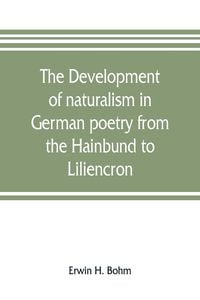 Produktbild: The development of naturalism in German poetry from the Hainbund to Liliencron