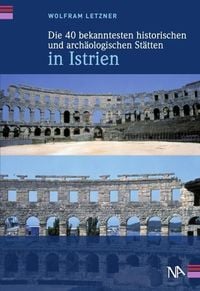 Produktbild: Die 40 bekanntesten historischen und arch&auml;ologischen St&auml;tten in Istrien