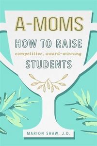 Produktbild: A-Moms: How to Raise Competitive Award-Winning Students