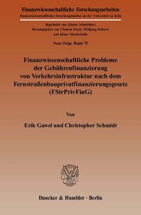 Bild vom Artikel Finanzwissenschaftliche Probleme der Gebührenfinanzierung von Verkehrsinfrastruktur nach dem Fernstraßenbauprivatfinanzierungsgesetz (FStrPrivFinG). vom Autor Erik Gawel
