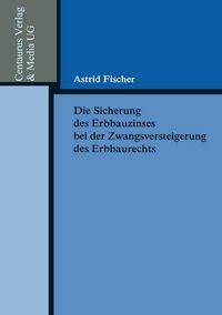 Produktbild: Die Sicherung des Erbbauzinses bei der Zwangsversteigerung des Erbbaurechts