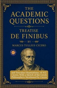 Produktbild: The Academic Questions, Treatise De Finibus, and Tusculan Disputations, of M.T. Cicero, With a Sketch of the Greek Philosophers Mentioned by Cicero