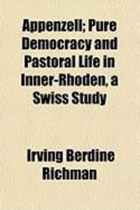 Produktbild: Appenzell; Pure Democracy and Pastoral Life in Inner-Rhoden, a Swiss Study