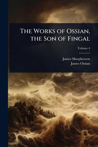 Produktbild: The Works of Ossian, the Son of Fingal