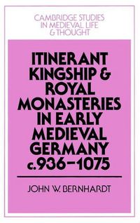 Produktbild: Itinerant Kingship and Royal Monasteries in Early Medieval Germany, C.936 1075