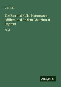 Produktbild: The Baronial Halls, Picturesque Edifices, and Ancient Churches of England