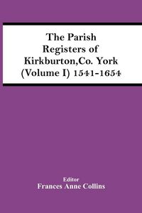 Produktbild: The Parish Registers Of Kirkburton, Co. York (Volume I) 1541-1654
