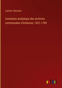 Produktbild: Inventaire analytique des archives communales d'Amboise, 1421-1789