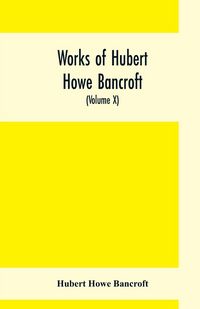 Produktbild: Works of Hubert Howe Bancroft, (Volume X) History of Mexico (Vol. II) 1521- 1600