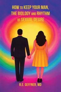 Produktbild: How to Keep Your Man, The Biology and Rhythm of Sexual Desire (The Foundation of Healthy Relationships)