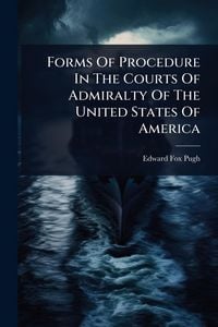 Produktbild: Forms Of Procedure In The Courts Of Admiralty Of The United States Of America