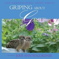Produktbild: Griping about Grief, a Teen's Navigation Through the Loss of a Loved One