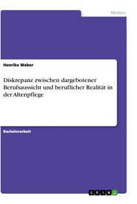 Produktbild: Diskrepanz zwischen dargebotener Berufsaussicht und beruflicher Realit&auml;t in der Altenpflege