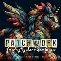 Produktbild: Patchwork fantastische Kreaturen Malbuch f&uuml;r Erwachsene