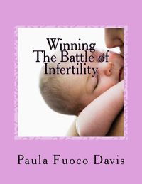 Produktbild: Winning The Battle of Infertility: A step-by-step strategy for beating infertility