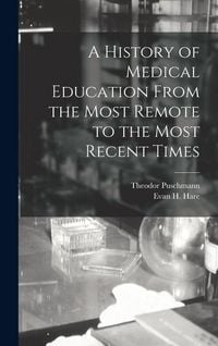Produktbild: A History of Medical Education From the Most Remote to the Most Recent Times