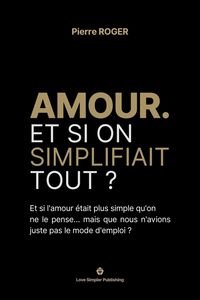 Produktbild: Amour. Et si on simplifiait tout ?