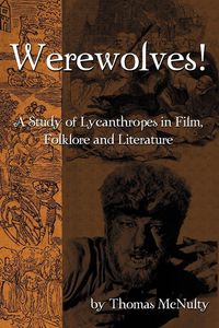 Produktbild: Werewolves! A Study of Lycanthropes in Film, Folklore and Literature