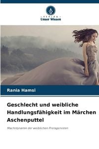 Produktbild: Geschlecht und weibliche Handlungsf&auml;higkeit im M&auml;rchen Aschenputtel
