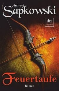 Produktbild: Feuertaufe / Hexer-Geralt Saga Bd.6