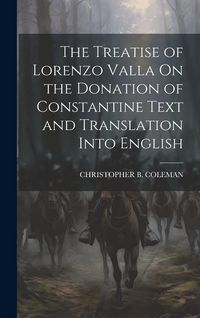 Produktbild: The Treatise of Lorenzo Valla On the Donation of Constantine Text and Translation Into English