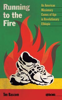Produktbild: Running to the Fire : An American Missionary Comes of Age in Revolutionary Ethiopia