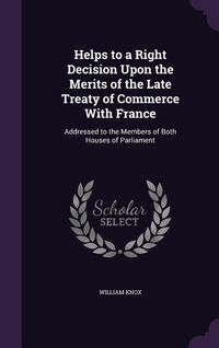 Produktbild: Helps to a Right Decision Upon the Merits of the Late Treaty of Commerce With France
