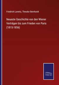 Produktbild: Neueste Geschichte von den Wiener Vertr&auml;gen bis zum Frieden von Paris (1815-1856)