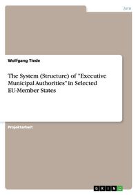 Produktbild: The System (Structure) of "Executive Municipal Authorities" in Selected EU-Member States