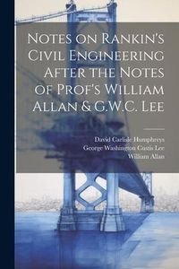 Produktbild: Notes on Rankin's Civil Engineering After the Notes of Prof's William Allan & G.W.C. Lee