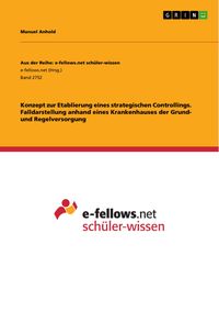 Produktbild: Konzept zur Etablierung eines strategischen Controllings. Falldarstellung anhand eines Krankenhauses der Grund- und Regelversorgung