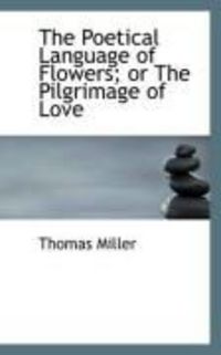 Produktbild: The Poetical Language of Flowers; Or the Pilgrimage of Love