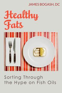 Produktbild: Healthy Fats: Sorting Through the Hype of Fish Oils and the Omega-3 Fatty Acids