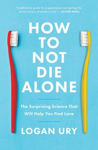 Bild vom Artikel How to Not Die Alone vom Autor Logan Ury
