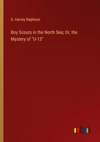 Produktbild: Boy Scouts in the North Sea; Or, the Mystery of "U-13"