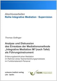 Produktbild: Analyse und Diskussion des Einsatzes der Mediationsmethode "Integrative Mediation IM" (nach Tafel) als F&uuml;hrungsinstrument