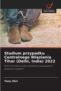 Produktbild: Studium przypadku Centralnego Wi&iquest;zienia Tihar (Delhi, Indie) 2022