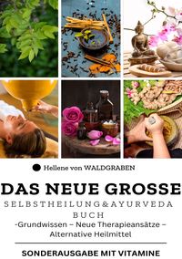 Produktbild: Das neue gro&szlig;e Selbstheilung und Ayurveda Buch : Grundwissen &ndash; Neue Therapieans&auml;tze &ndash;Alternative Heilmittel