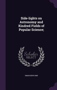 Produktbild: Side-lights on Astronomy and Kindred Fields of Popular Science;